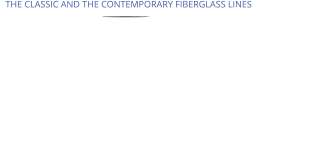    THE CLASSIC AND THE CONTEMPORARY FIBERGLASS LINES