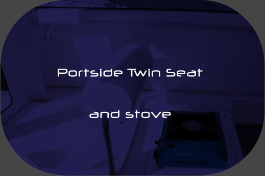 Portside Twin Seat  and stove