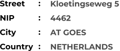 Kloetingseweg 5 4462 AT GOES NETHERLANDS    Street        NIP             City                    Country     :  :  :  :