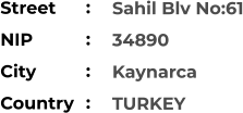 Sahil Blv No:61 34890 Kaynarca TURKEY Street        NIP             City                Country     :  :  :  :