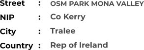 OSM PARK MONA VALLEY Co Kerry Tralee Rep of Ireland Street        NIP             City                Country     :  :  :  :