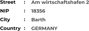 Am wirtschaftshafen 2 18356 Barth GERMANY Street        NIP             City                Country     :  :  :  :