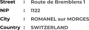 Route de Bremblens 1 1122 ROMANEL sur MORGES SWITZERLAND Street        NIP             City                Country     :  :  :  :